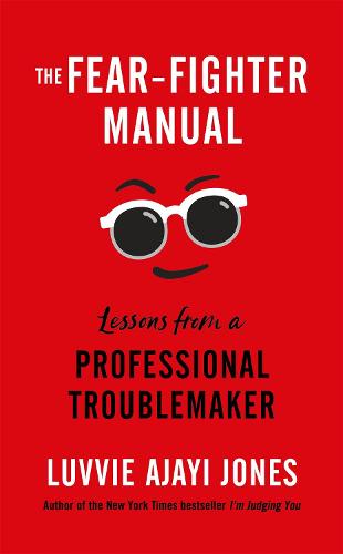 The Fear-Fighter Manual: Lessons from a Professional Troublemaker (Hardback)