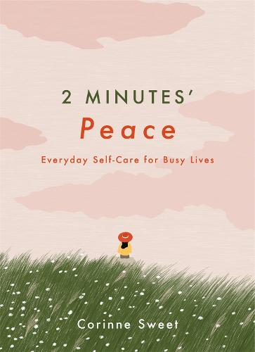 2 Minutes' Peace: Everyday Self-Care for Busy Lives - 2 Minutes (Hardback)