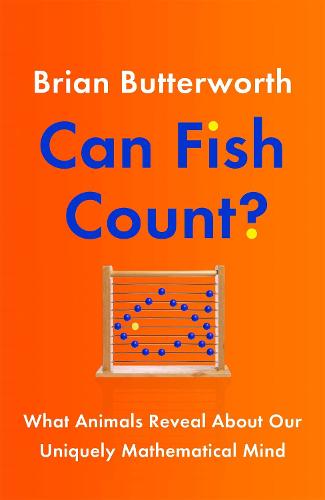 Can Fish Count?: What Animals Reveal about our Uniquely Mathematical Mind (Hardback)