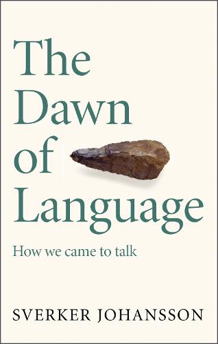 The Dawn of Language: The story of how we came to talk (Hardback)
