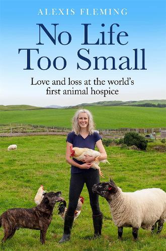 No Life Too Small: Love and loss at the world's first animal hospice (Hardback)