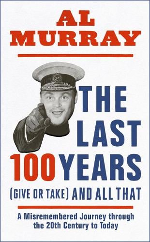 The Last 100 Years (give or take) and All That (Hardback)