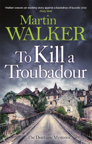 To Kill a Troubadour: Bruno's latest and best adventure (The Dordogne Mysteries 15) - The Dordogne Mysteries (Hardback)