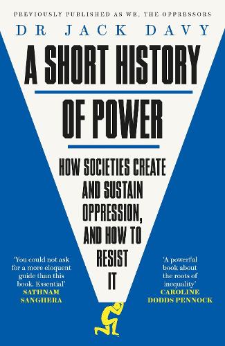 A Short History of Power: How societies create and sustain oppression, and how to resist it (Paperback)