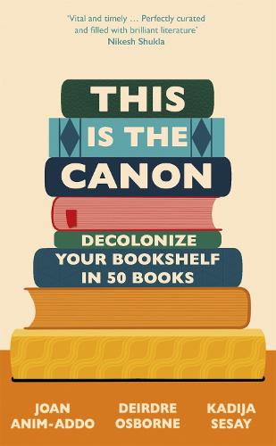 This is the Canon: Decolonize Your Bookshelves in 50 Books (Hardback)