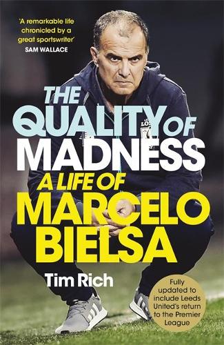 The Quality of Madness: A Life of Marcelo Bielsa (Hardback)