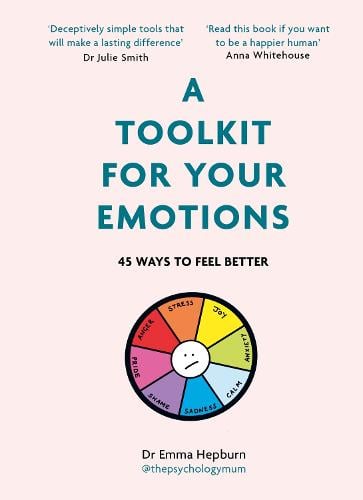 A Toolkit for Your Emotions: 45 ways to feel better (Hardback)