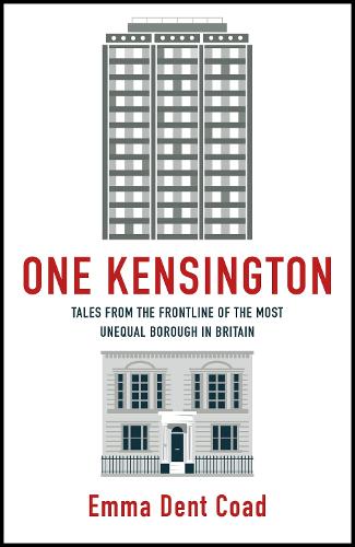One Kensington: Tales from the Frontline of the Most Unequal Borough in Britain (Hardback)