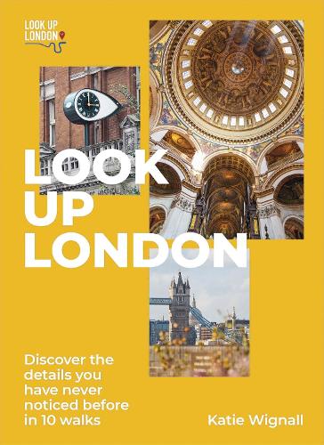 Look Up London: Discover the details you have never noticed before in 10 walks (Paperback)