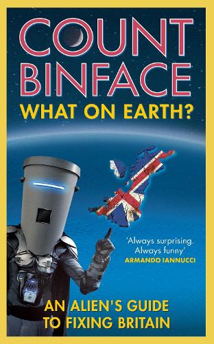 What On Earth?: An alien's guide to fixing Britain (Hardback)