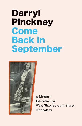 Come Back in September: A Literary Education on West Sixty-Seventh Street, Manhattan (Hardback)