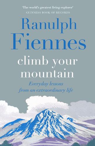 Climb Your Mountain: Everyday lessons from an extraordinary life (Hardback)