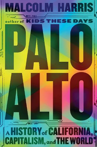 Palo Alto: A History of California, Capitalism, and the World (Paperback)