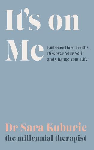 It's On Me: Embrace Hard Truths, Discover Your Self and Change Your Life (Hardback)
