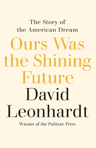 Ours Was the Shining Future: The Story of the American Dream (Hardback)