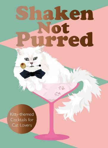 Shaken Not Purred: Kitty-themed Cocktails for Cat Lovers (Hardback)