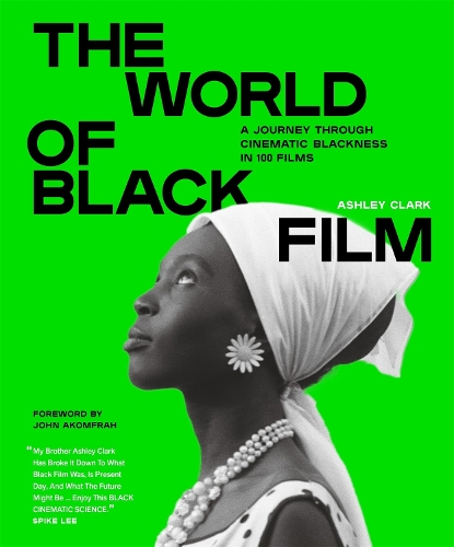 The World of Black Film: A Journey Through Cinematic Blackness in 100 Films With a Foreword by John Akomfrah (Hardback)