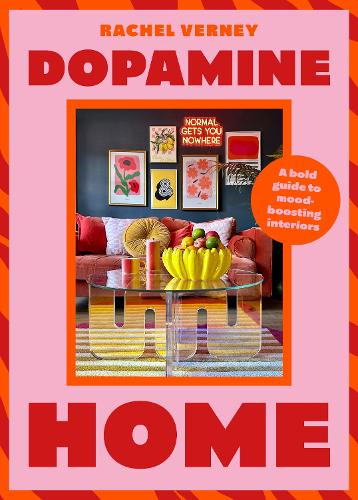 Dopamine Home: A bold guide to mood-boosting interiors (Hardback)