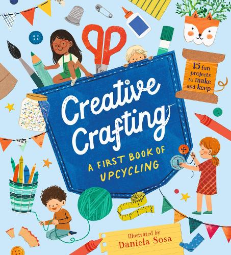 Creative Crafting: A First Book of Upcycling (Hardback)