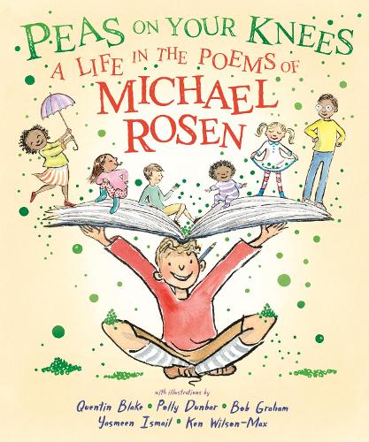 Joe Rosen Peas on Your Knees: A Life in the Poems of Michael Rosen by Michael ...