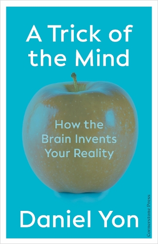 A Trick Of The Mind: How the Brain Invents Your Reality (Hardback)