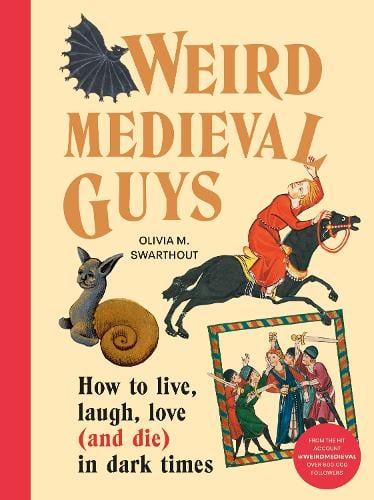 Weird Medieval Guys: How to Live, Laugh, Love (and Die) in Dark Times (Hardback)
