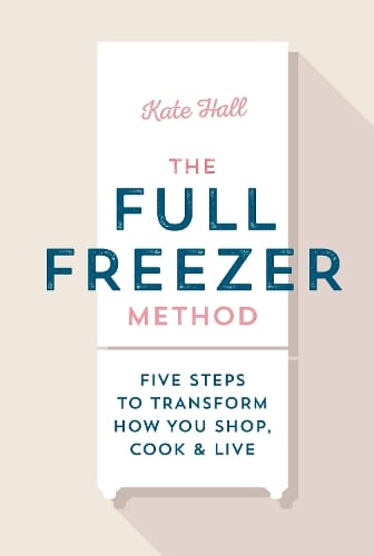 The Full Freezer Method by Kate Hall | Waterstones