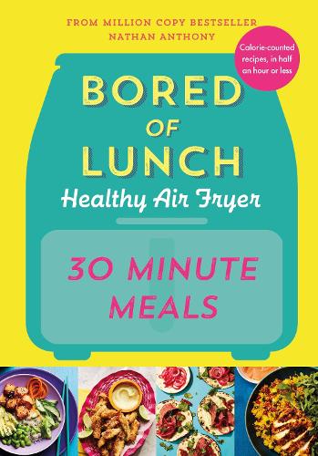 Bored of Lunch Healthy Air Fryer: 30 Minute Meals (Hardback)