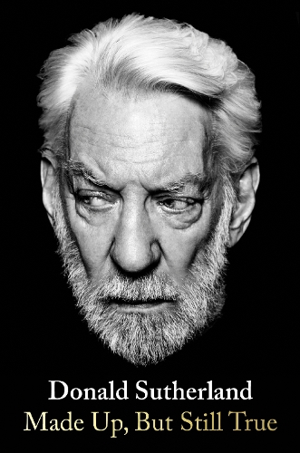 Made Up, But Still True by Donald Sutherland | Waterstones