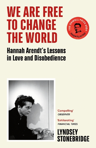 We Are Free to Change the World: Hannah Arendt’s Lessons in Love and Disobedience (Paperback)