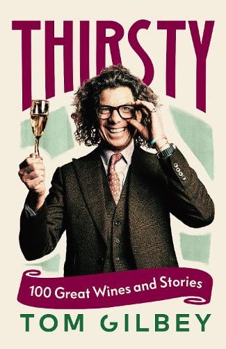 Thirsty: 100 Great Wines and Stories by the Wine Guy (Hardback)