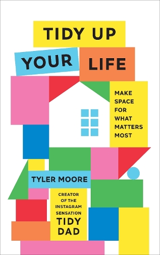 Tidy Up Your Life: Make Space for What Matters Most (Hardback)