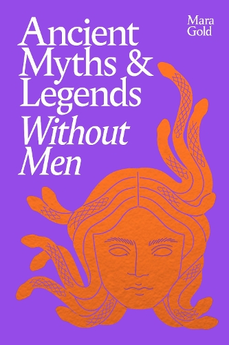 Ancient Myths and Legends Without Men by Mara Gold | Waterstones