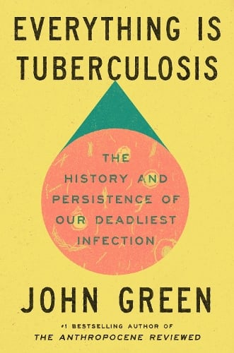 Everything Is Tuberculosis: The History and Persistence of Our Deadliest Infection (Hardback)