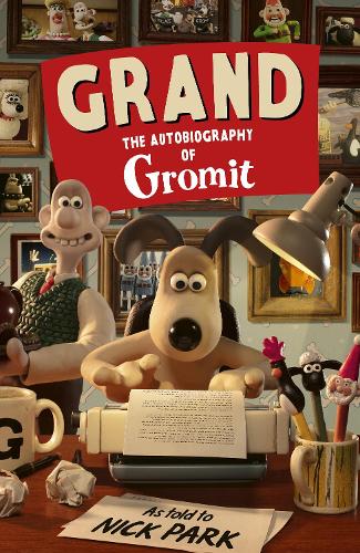 Grand: The Autobiography of Gromit: as told to Nick Park (Hardback)