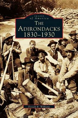 Adirondacks: 1830-1930 (Hardback)