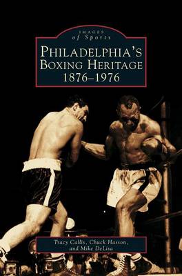 Philadelphia's Boxing Heritage 1876-1976 (Hardback)