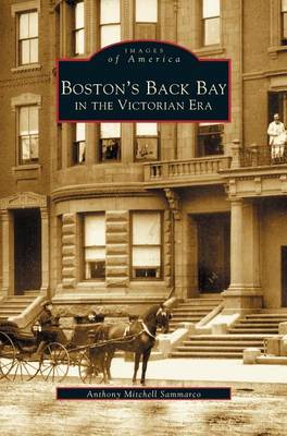 Boston's Back Bay in the Victorian Era, Ma (Hardback)