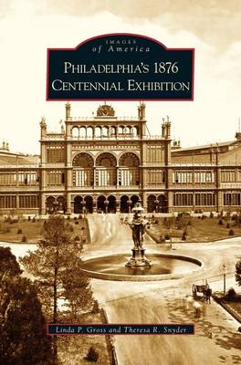 Philadelphia's 1876 Centennial Exhibition (Hardback)