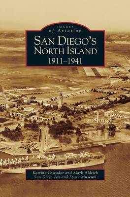 San Diego's North Island: 1911-1941 (Hardback)