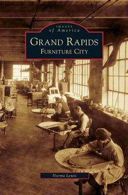 Grand Rapids: Furniture City (Hardback)