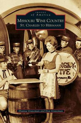 Missouri Wine Country: St. Charles to Hermann (Hardback)