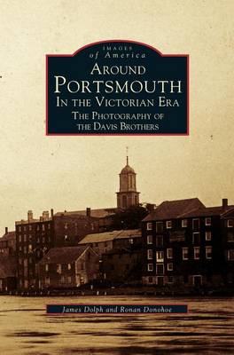 Around Portsmouth in the Victorian Era: The Photography of the Davis Brothers (Hardback)