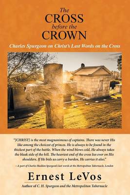 The Cross Before the Crown: Charles Spurgeon on Christ's Last Words on the Cross (Paperback)