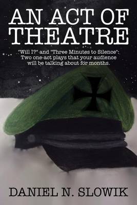 An Act of Theatre: Will I? and Three Minutes to Silence: Two One-Act Plays That Your Audience Will Be Talking about for Months. (Paperback)