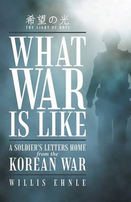 What War Is Like: A Soldier's Letters Home from the Korean War (Paperback)