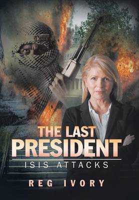 The Last President: Isis Attacks (Hardback)
