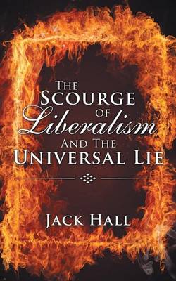 The Scourge of Liberalism and the Universal Lie (Paperback)