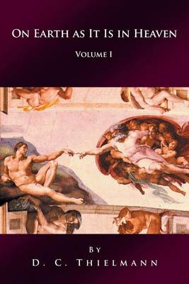 On Earth as It Is in Heaven: Volume I (Paperback)