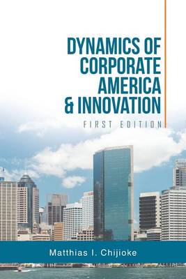 Dynamics of Corporate America & Innovation: First Edition (Paperback)